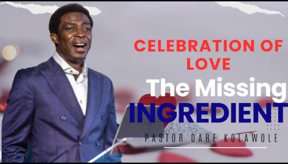 Celebration Of Love The Missing Ingredient Pastor Dare Kolawole 04 02 2024